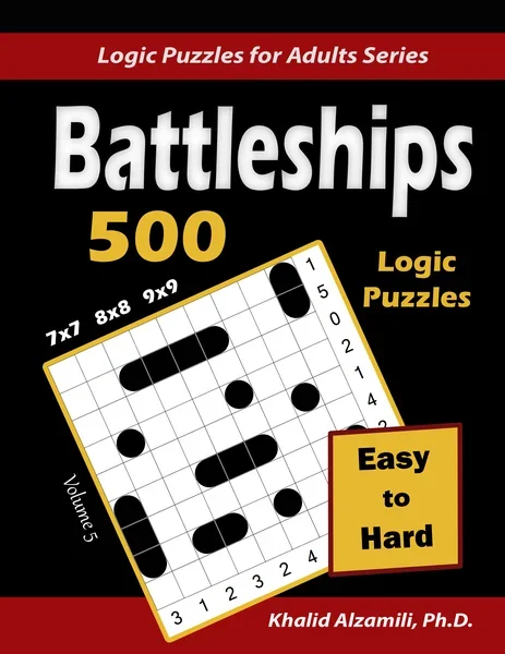 Battleships: 500 Easy to Hard Logic Puzzles (7x7) - (8x8) - (9x9) : Keep Your Brain Young by Dr. Khalid Alzamili – front cover