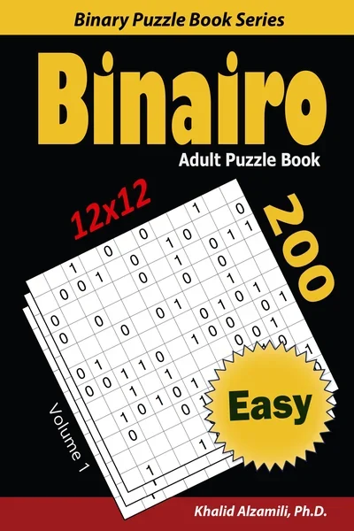 Binairo Adult Puzzle Book: 200 Easy (12x12) Puzzles by Dr. Khalid Alzamili – front cover