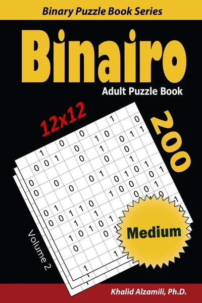 Binairo Adult Puzzle Book: 200 Medium (12x12) Puzzles by Dr. Khalid Alzamili – front cover