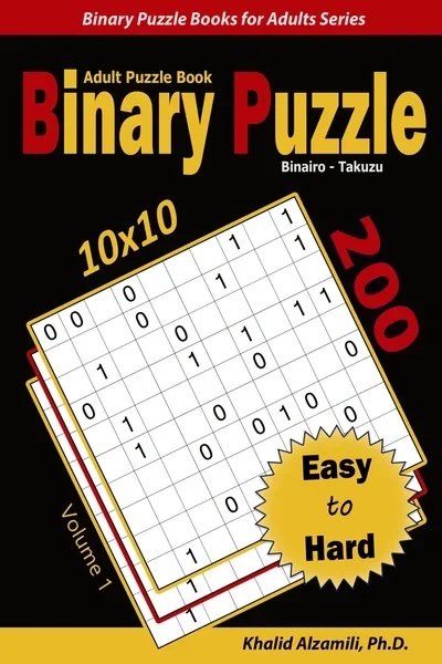 Binary Puzzle (Binairo - Takuzu) Adult Puzzle Book: 200 Easy to Hard (10x10) Puzzles by Dr. Khalid Alzamili – front cover