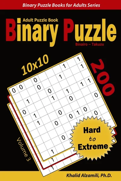 Binary Puzzle (Binairo - Takuzu) Adult Puzzle Book: 200 Hard to Extreme (10x10) Puzzles by Dr. Khalid Alzamili – front cover