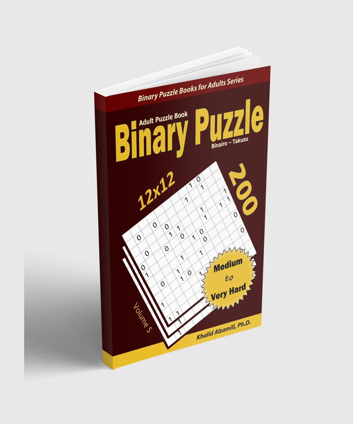 Binary Puzzle (Binairo - Takuzu) Adult Puzzle Book: 200 Medium to Very Hard (12x12) Puzzles by Dr. Khalid Alzamili – standing book view