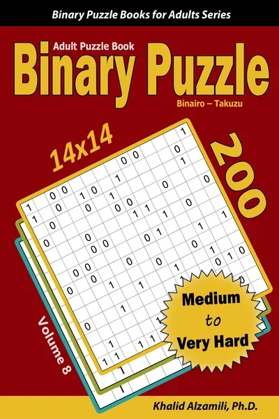 Binary Puzzle (Binairo - Takuzu) Adult Puzzle Book: 200 Medium to Very Hard (14x14) Puzzles by Dr. Khalid Alzamili – front cover