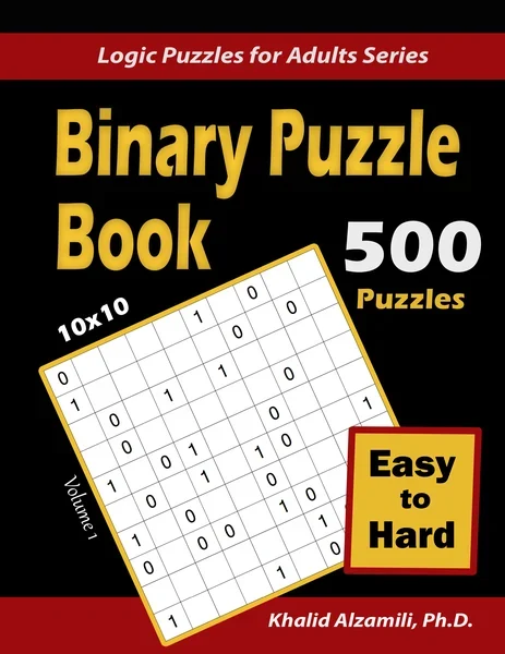 Binary Puzzle Book : 500 Easy to Hard (10x10) : Keep Your Brain Young by Dr. Khalid Alzamili – front cover