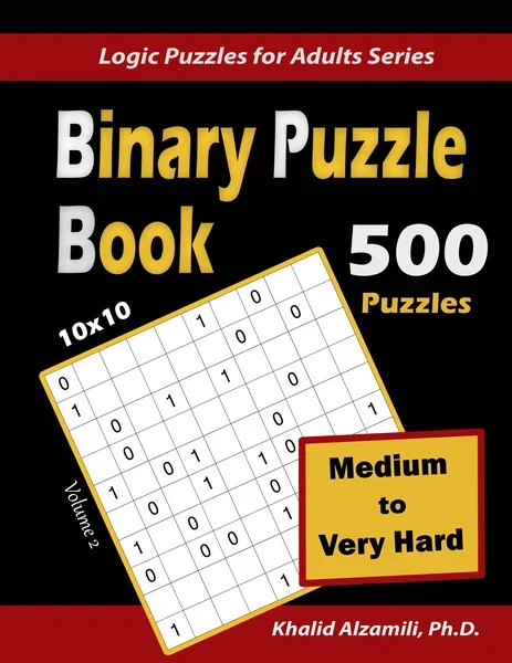 Binary Puzzle Book: 500 Medium to Very Hard (10x10) by Dr. Khalid Alzamili – front cover