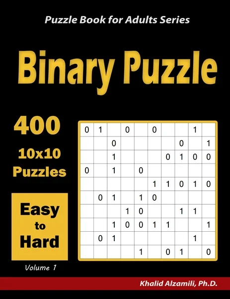Binary Puzzle: 400 Easy to Hard (10x10) Puzzles by Dr. Khalid Alzamili – front cover