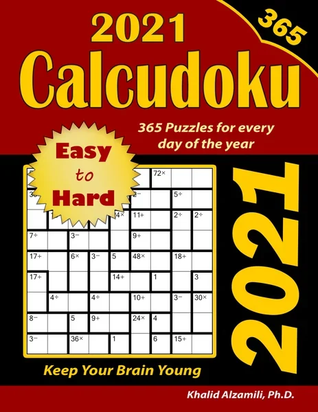 2021 Calcudoku: 365 Easy to Hard (9x9) Puzzles for Every Day of the Year : Keep Your Brain Young by Dr. Khalid Alzamili – front cover