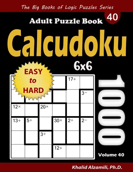 Calcudoku Adult Puzzle Book: 1000 Easy to Hard (6x6) Mathdoku Puzzles by Dr. Khalid Alzamili – front cover