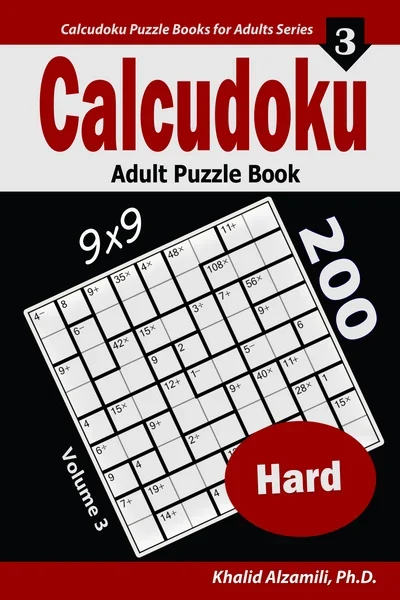 Calcudoku Adult Puzzle Book: 200 Hard (9x9) Puzzles by Dr. Khalid Alzamili – front cover