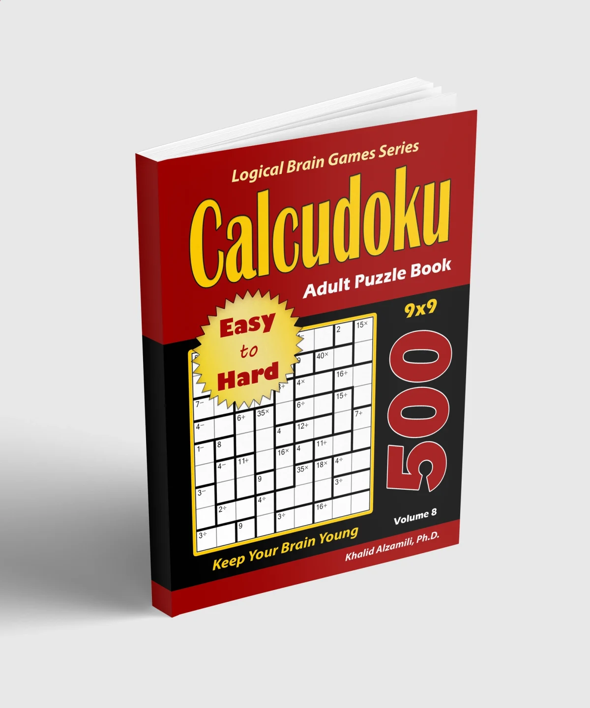 Calcudoku Adult Puzzle Book: 500 Easy to Hard (9x9) Puzzles : Keep Your Brain Young by Dr. Khalid Alzamili – standing book view