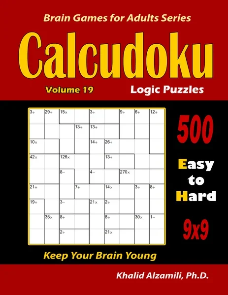 Calcudoku Logic Puzzles: 500 Easy to Hard (9x9) :: Keep Your Brain Young by Dr. Khalid Alzamili – front cover