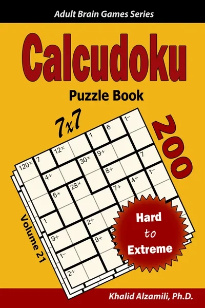 Calcudoku Puzzle Book: 200 Hard to Extreme (7x7) Puzzles by Dr. Khalid Alzamili – front cover