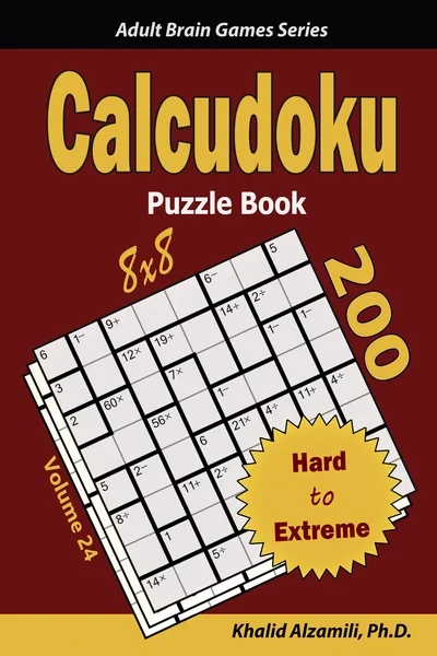 Calcudoku Puzzle Book: 200 Hard to Extreme (8x8) Puzzles by Dr. Khalid Alzamili – front cover