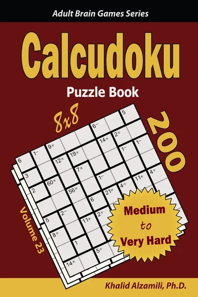 Calcudoku Puzzle Book: 200 Medium to Very Hard (8x8) Puzzles by Dr. Khalid Alzamili – front cover