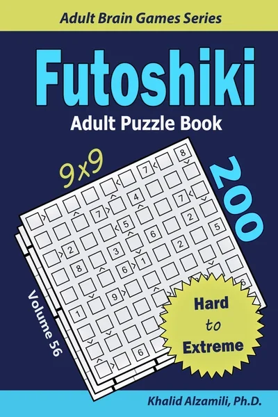 Futoshiki Adult Puzzle Book: 200 Hard to Extreme (9x9) Puzzles : Keep Your Brain Young by Dr. Khalid Alzamili – front cover