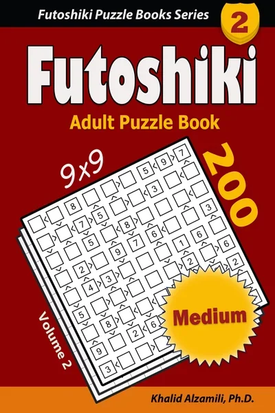 Futoshiki Adult Puzzle Book: 200 Medium (9x9) Puzzles : Keep Your Brain Young by Dr. Khalid Alzamili – front cover