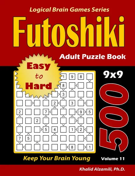 Futoshiki Adult Puzzle Book: 500 Easy to Hard Puzzles (9x9) : Keep Your Brain Young by Dr. Khalid Alzamili – front cover