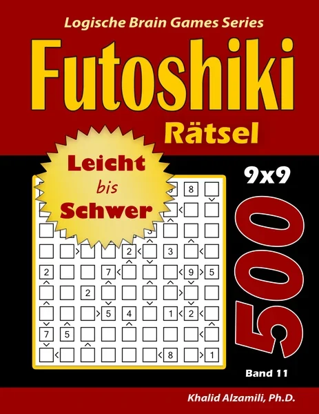 Futoshiki Rätsel : 500 Leicht bis Schwer Rätsel (9x9) by Dr. Khalid Alzamili – front cover