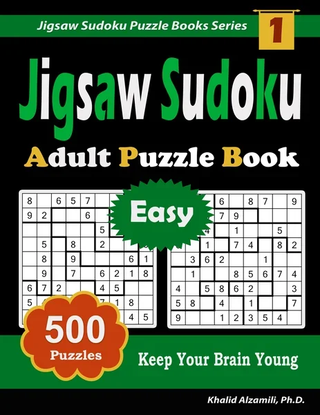 Jigsaw Sudoku Adult Puzzle Book: 500 Easy (9x9) Puzzles : Keep Your Brain Young by Dr. Khalid Alzamili – front cover