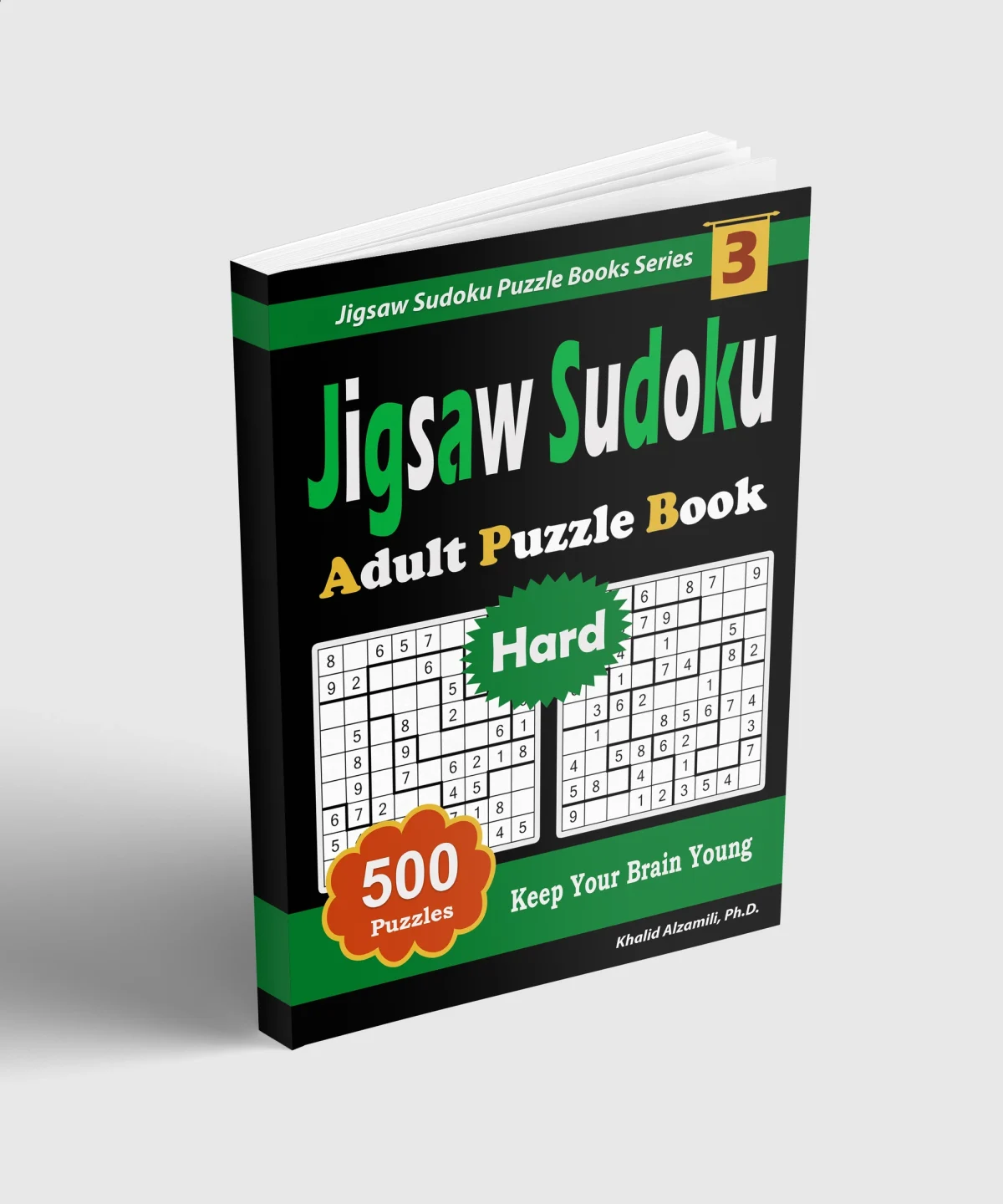Jigsaw Sudoku Adult Puzzle Book: 500 Hard (9x9) Puzzles : Keep Your Brain Young by Dr. Khalid Alzamili – standing book view