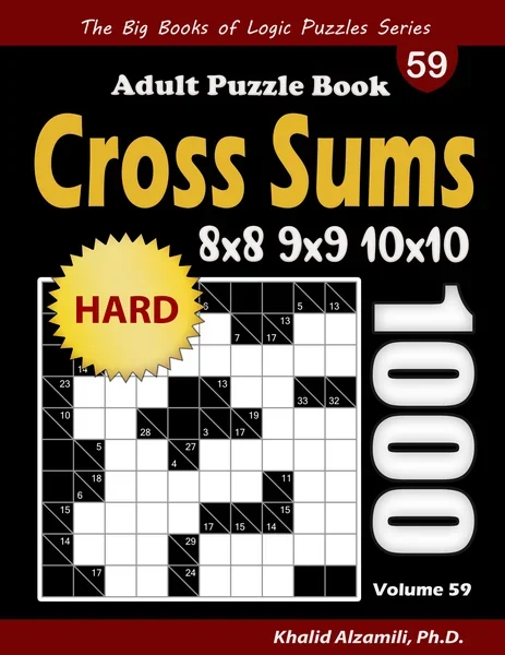 Cross Sums Adult Puzzle Book: 1000 Hard Kakuro (8x8, 9x9, 10x10) Puzzles by Dr. Khalid Alzamili – front cover
