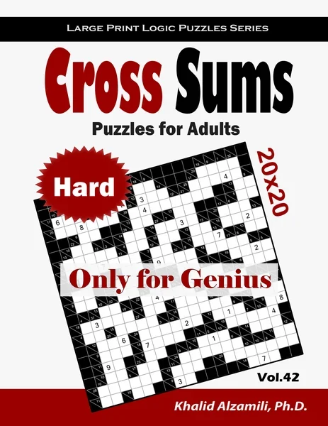 Cross Sums Puzzles for Adults: 100 Large Print Hard Kakuro (20x20) Puzzles : Only for Genius by Dr. Khalid Alzamili – front cover