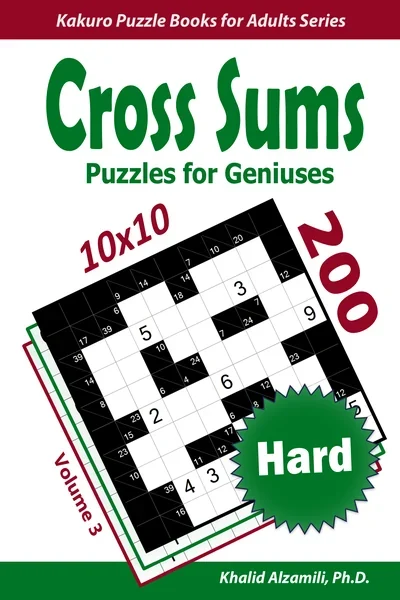 Cross Sums Puzzles for Geniuses: 200 Hard Kakuro (10x10) Puzzles by Dr. Khalid Alzamili – front cover