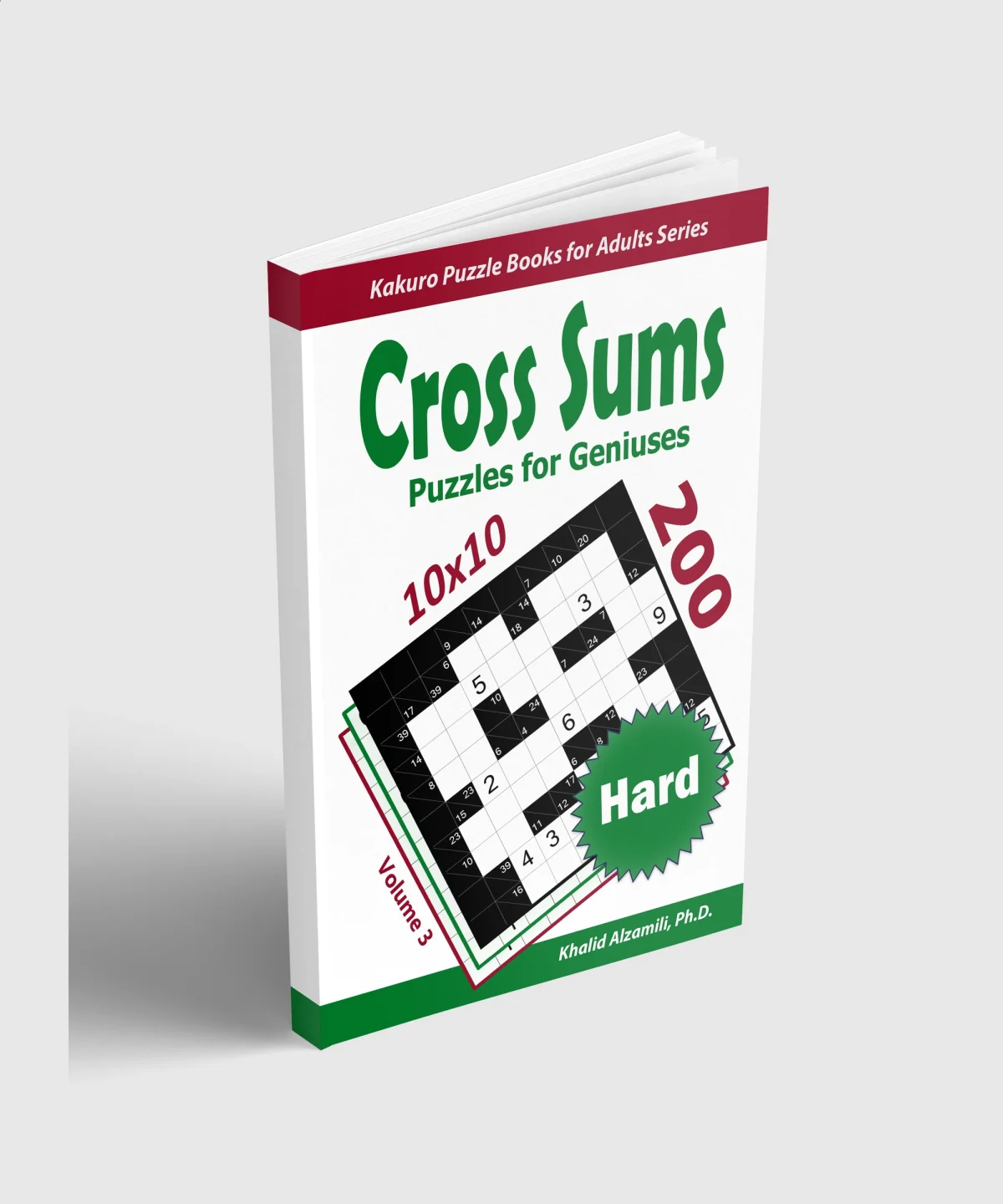 Cross Sums Puzzles for Geniuses: 200 Hard Kakuro (10x10) Puzzles by Dr. Khalid Alzamili – standing book view