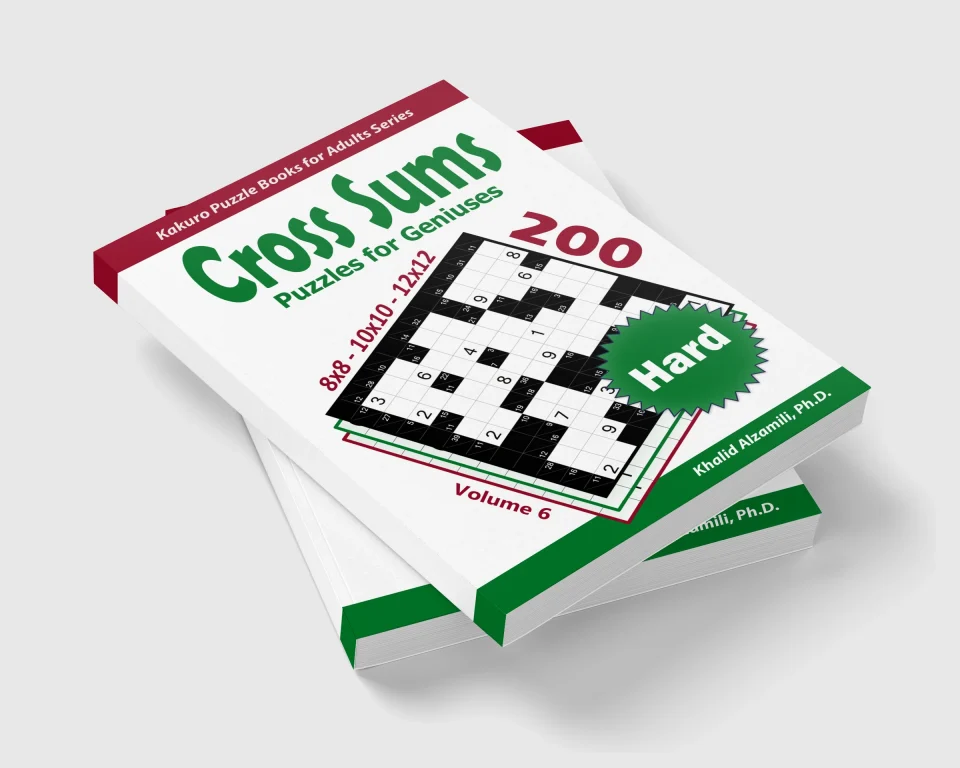 Cross Sums Puzzles for Geniuses: 200 Hard Kakuro (8x8 - 10x10 - 12x12) Puzzles by Dr. Khalid Alzamili – stacked book view