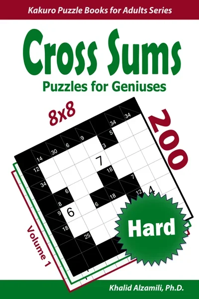 Cross Sums Puzzles for Geniuses: 200 Hard Kakuro (8x8) Puzzles by Dr. Khalid Alzamili – front cover