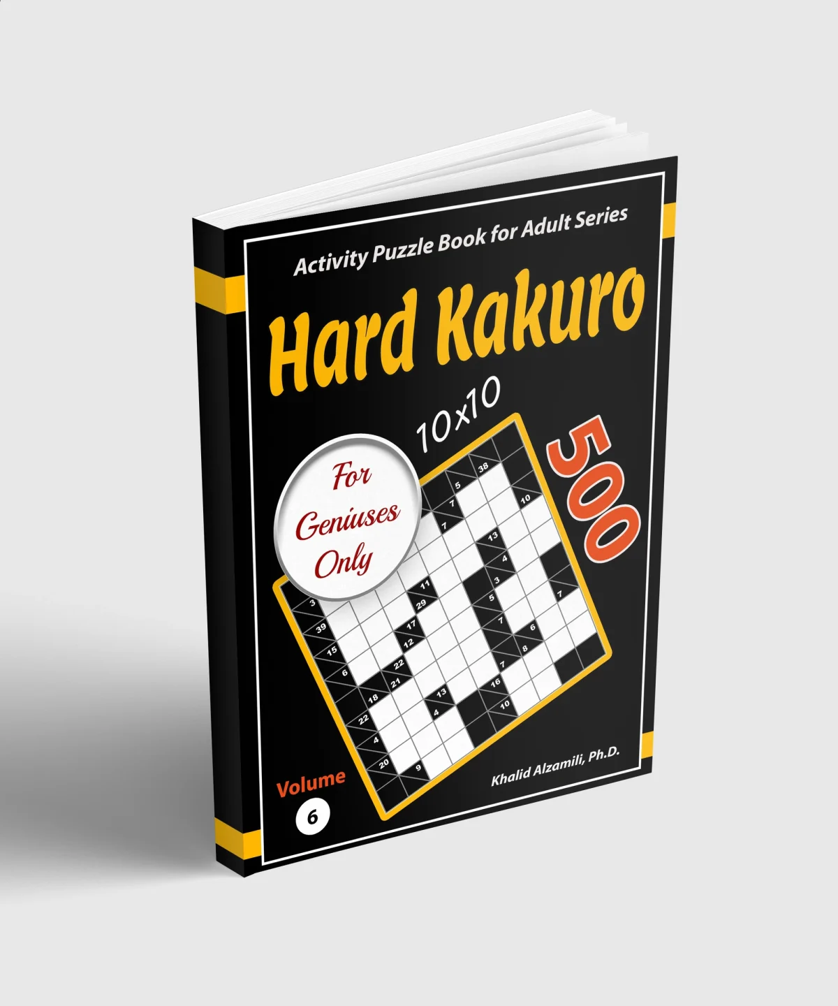 Hard Kakuro for Geniuses Only: 500 Challenging (10x10) Cross Sums Puzzles by Dr. Khalid Alzamili – standing book view