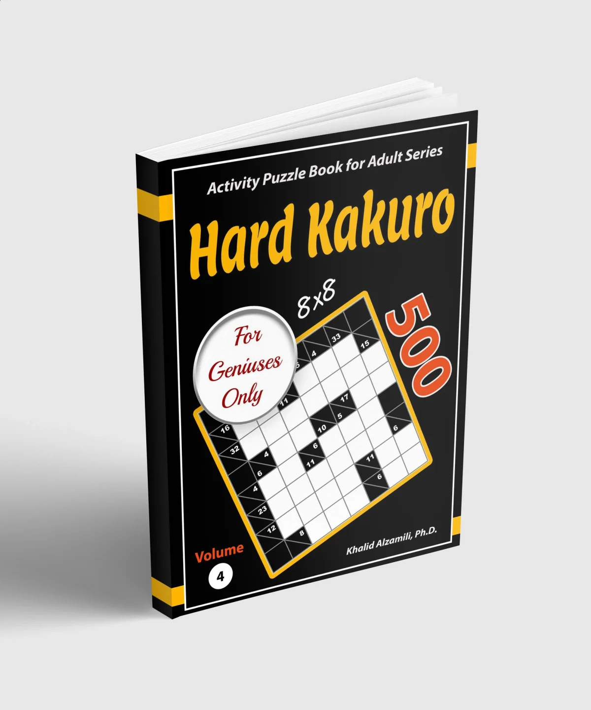 Hard Kakuro for Geniuses Only: 500 Challenging (8x8) Cross Sums Puzzles by Dr. Khalid Alzamili – standing book view