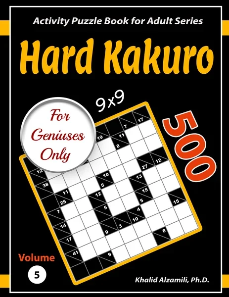 Hard Kakuro for Geniuses Only: 500 Challenging (9x9) Cross Sums Puzzles by Dr. Khalid Alzamili – front cover