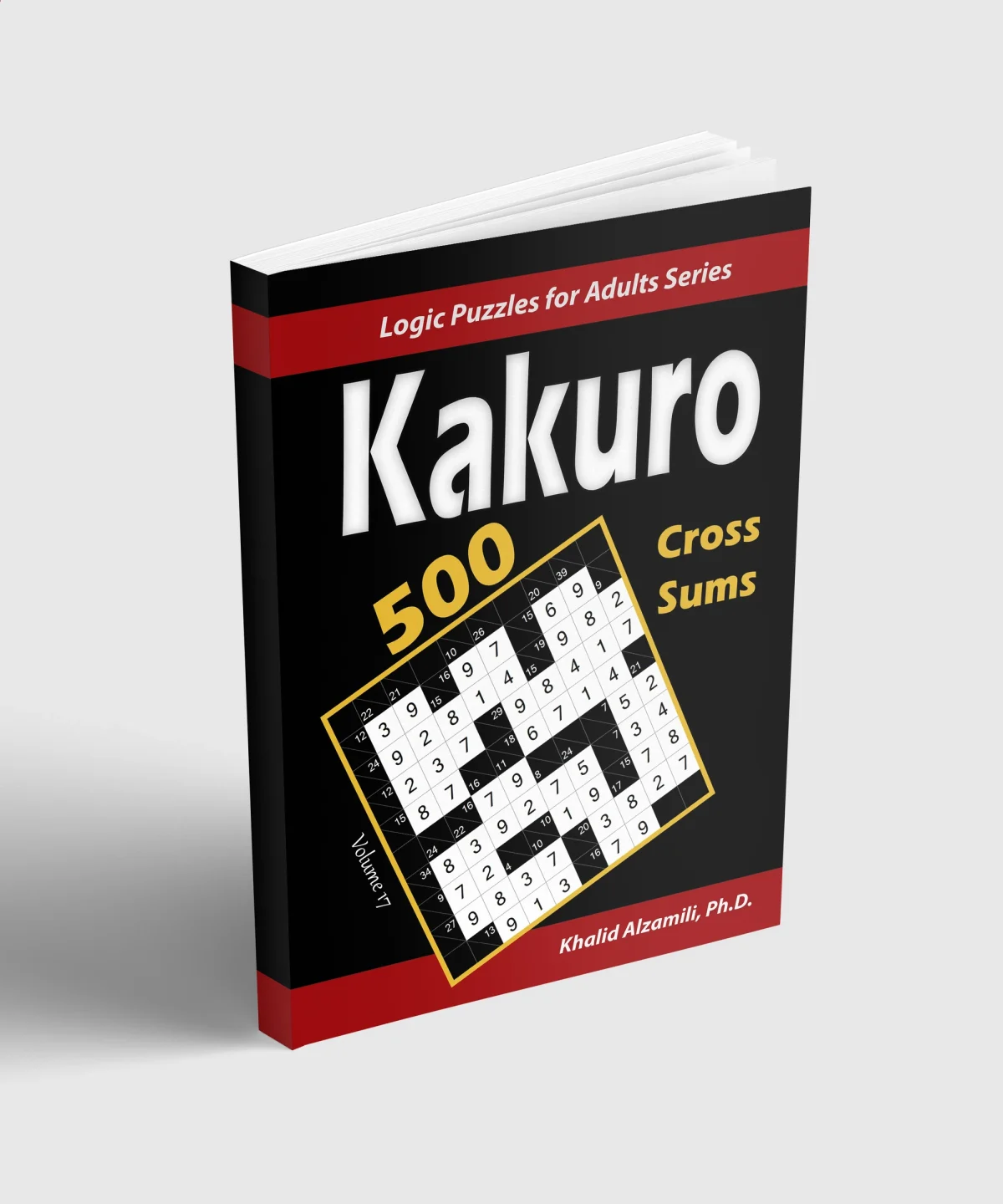 Kakuro (Cross Sums): 500 Logic Puzzles (6x6 - 8x8 - 10x10) : Keep Your Brain Young by Dr. Khalid Alzamili – standing book view