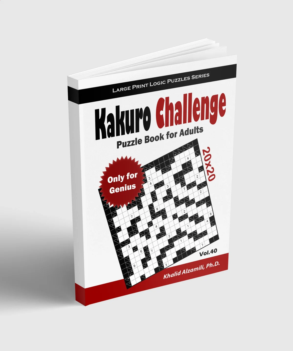 Kakuro Challenge Puzzle Book for Adults: 100 Large Print Cross Sums (20x20) Puzzles : Only For Genius by Dr. Khalid Alzamili – standing book view
