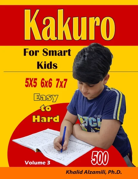 Kakuro For Smart Kids: 5x5 - 6x6 - 7x7 Puzzles :: 500 Easy to Hard by Dr. Khalid Alzamili – front cover