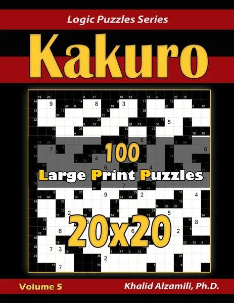 Kakuro: 100 Large Print (20x20) Puzzles by Dr. Khalid Alzamili – front cover
