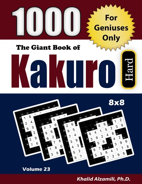The Giant Book of Kakuro: 1000 Hard Cross Sums Puzzles (8x8) : For Geniuses Only by Dr. Khalid Alzamili – front cover