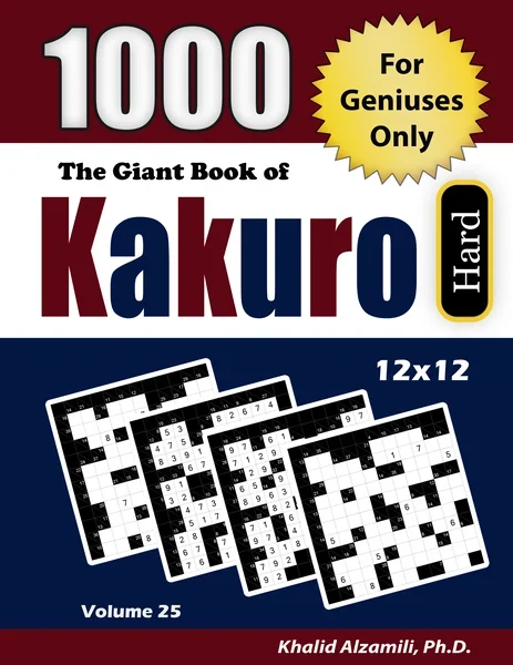 The Giant Book of Kakuro: For Geniuses Only : 1000 Hard Cross Sums Puzzles (12x12) by Dr. Khalid Alzamili – front cover