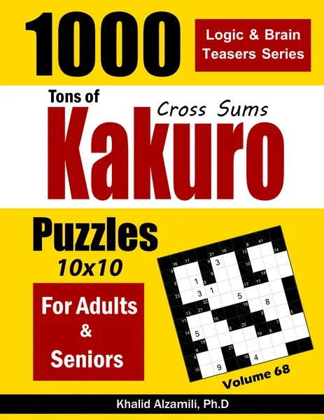 Tons of Kakuro for Adults & Seniors: 1000 Cross Sums Puzzles (10x10) by Dr. Khalid Alzamili – front cover