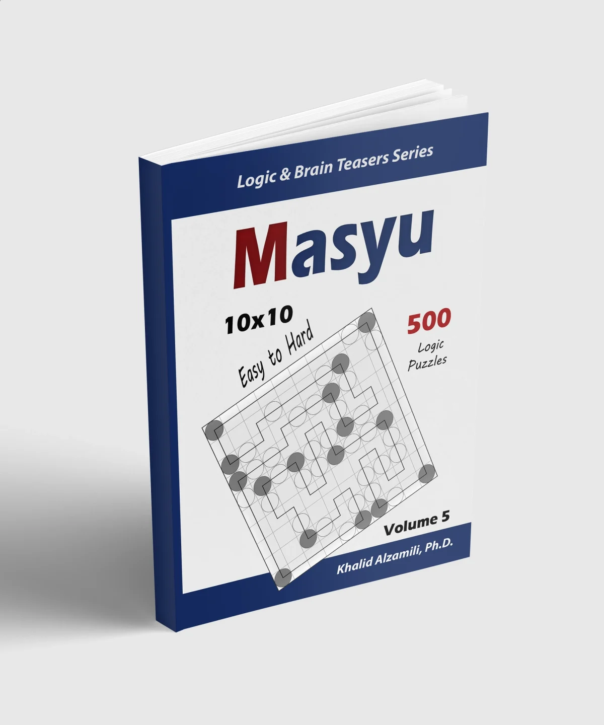 Masyu : 500 Easy to Hard Puzzles (10x10) by Dr. Khalid Alzamili – standing book view