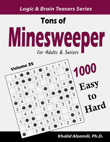 Tons of Minesweeper for Adults & Seniors: 1000 Easy to Hard Puzzles (10x10) by Dr. Khalid Alzamili – front cover