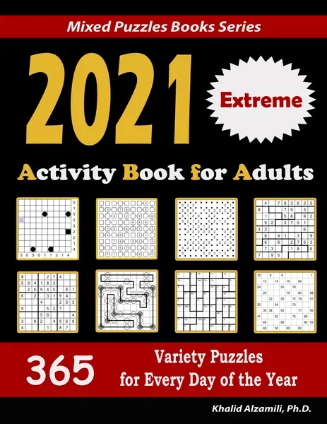 2021 Activity Book for Adults: 365 Extreme Variety Puzzles for Every Day of the Year : 12 Puzzle Types (Sudoku, Futoshiki, Battleships, Calcudoku, Binary Puzzle, Slitherlink, Killer Sudoku, Masyu, Jigsaw Sudoku, Minesweeper, Suguru, and Numbrix) by Dr. Khalid Alzamili – front cover