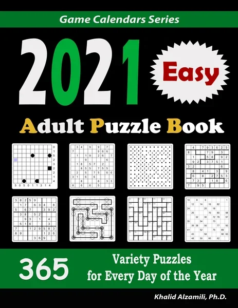 2021 Adult Puzzle Book: 365 Easy Variety Puzzles for Every Day of the Year : 12 Puzzle Types (Sudoku, Fillomino, Battleships, Calcudoku, Binary Puzzle, Slitherlink, Sudoku X, Masyu, Jigsaw Sudoku, Minesweeper, Suguru, and Numbrix) by Dr. Khalid Alzamili – front cover