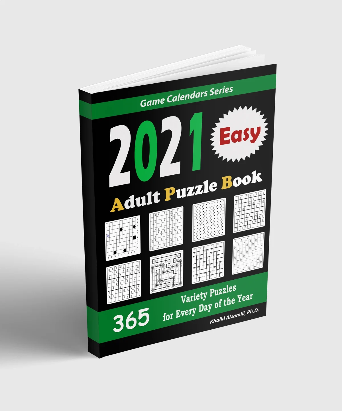 2021 Adult Puzzle Book: 365 Easy Variety Puzzles for Every Day of the Year : 12 Puzzle Types (Sudoku, Fillomino, Battleships, Calcudoku, Binary Puzzle, Slitherlink, Sudoku X, Masyu, Jigsaw Sudoku, Minesweeper, Suguru, and Numbrix) by Dr. Khalid Alzamili – standing book view