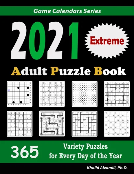 2021 Adult Puzzle Book: 365 Extreme Variety Puzzles for Every Day of the Year : 12 Puzzle Types (Sudoku, Fillomino, Battleships, Calcudoku, Binary Puzzle, Slitherlink, Sudoku X, Masyu, Jigsaw Sudoku, Minesweeper, Suguru, and Numbrix) by Dr. Khalid Alzamili – front cover
