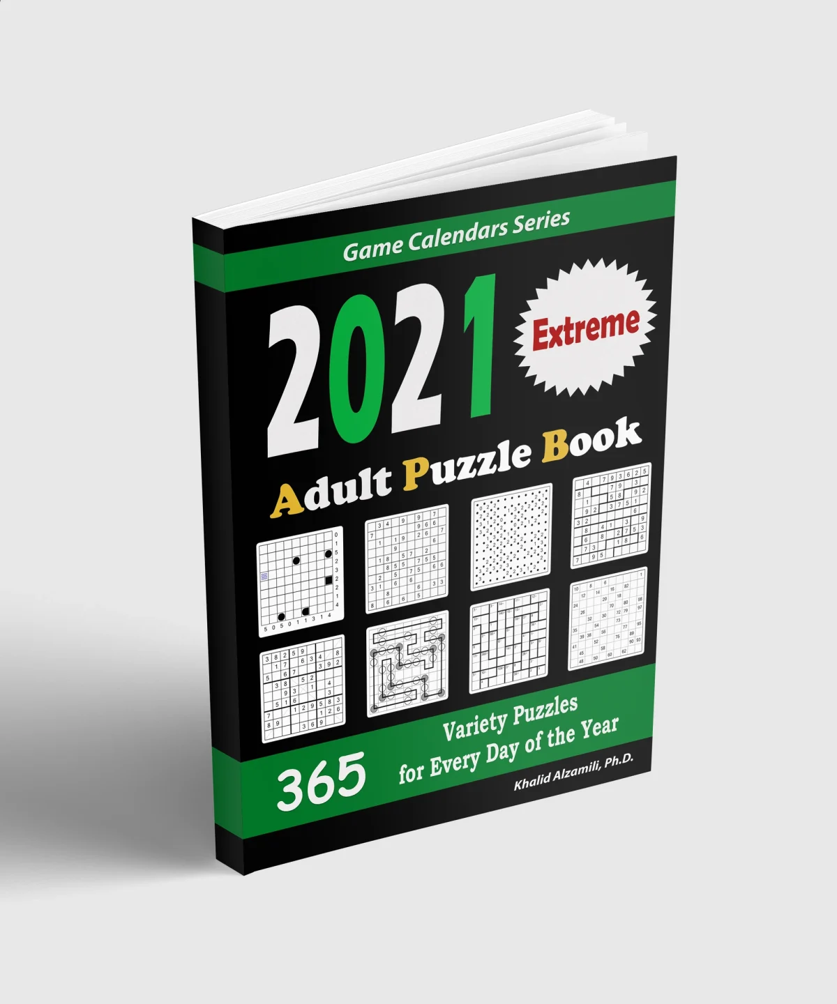 2021 Adult Puzzle Book: 365 Extreme Variety Puzzles for Every Day of the Year : 12 Puzzle Types (Sudoku, Fillomino, Battleships, Calcudoku, Binary Puzzle, Slitherlink, Sudoku X, Masyu, Jigsaw Sudoku, Minesweeper, Suguru, and Numbrix) by Dr. Khalid Alzamili – standing book view