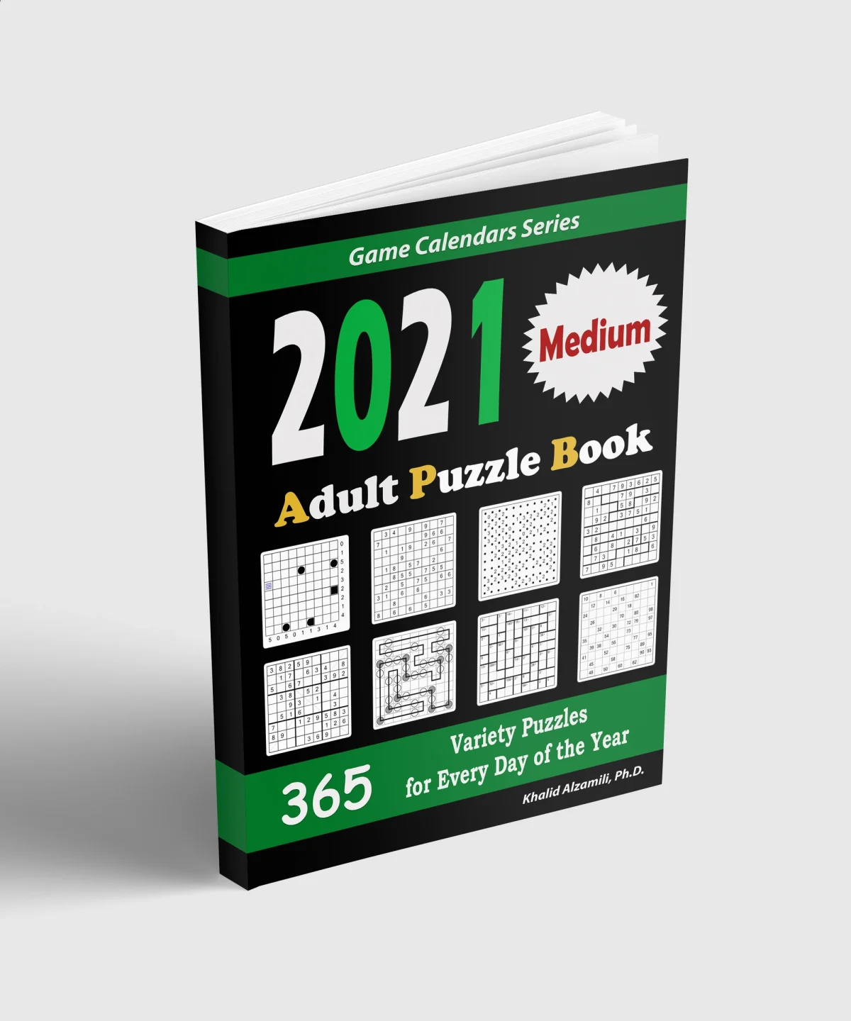 2021 Adult Puzzle Book: 365 Medium Variety Puzzles for Every Day of the Year : 12 Puzzle Types (Sudoku, Fillomino, Battleships, Calcudoku, Binary Puzzle, Slitherlink, Sudoku X, Masyu, Jigsaw Sudoku, Minesweeper, Suguru, and Numbrix) by Dr. Khalid Alzamili – standing book view