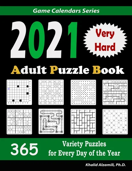 2021 Adult Puzzle Book: 365 Very Hard Variety Puzzles for Every Day of the Year : 12 Puzzle Types (Sudoku, Fillomino, Battleships, Calcudoku, Binary Puzzle, Slitherlink, Sudoku X, Masyu, Jigsaw Sudoku, Minesweeper, Suguru, and Numbrix) by Dr. Khalid Alzamili – front cover
