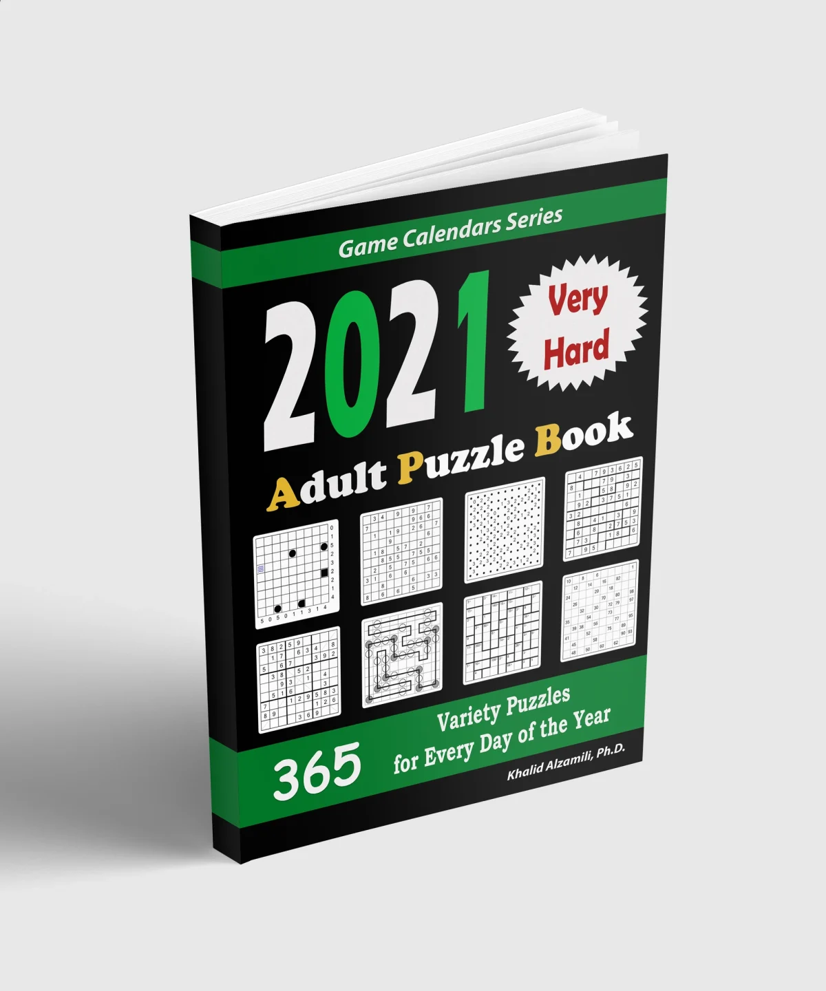 2021 Adult Puzzle Book: 365 Very Hard Variety Puzzles for Every Day of the Year : 12 Puzzle Types (Sudoku, Fillomino, Battleships, Calcudoku, Binary Puzzle, Slitherlink, Sudoku X, Masyu, Jigsaw Sudoku, Minesweeper, Suguru, and Numbrix) by Dr. Khalid Alzamili – standing book view